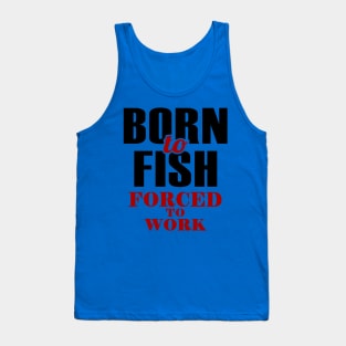 born to fish forced to work 1 Tank Top